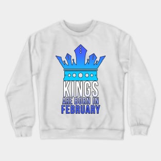 Kings are born in February Crewneck Sweatshirt